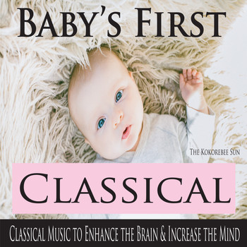 The Kokorebee Sun - Baby's First Classical (Classical Music to Enhance the Brain & Increase the Mind)