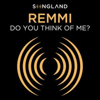 REMMI - Do You Think Of Me? (From "Songland")