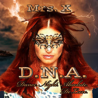 Mrs. X - D.N.A. - Dance. Night. Absolute. (De Luxe)