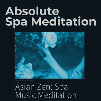 Asian Zen: Spa Music Meditation - Absolute Spa Meditation