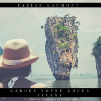 Fabian Laumont - Gardez votre coeur vivant (Cohérence Cardiaque et Méditation)