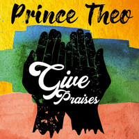 Prince Theo - Give Praises