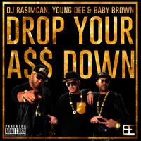 DJ Rasimcan, Young Dee & Baby Brown - Drop Your Ass Down (Explicit)