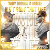 Baby Brown & Idrise - Ain't Bout That Life (Radio Edit [Explicit])