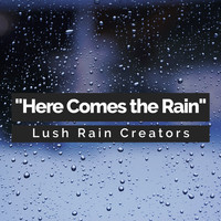 Lush Rain Creators - "Here Comes the Rain"