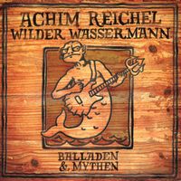 Achim Reichel - Wilder Wassermann - Balladen & Mythen (Bonus Track Edition 2019)