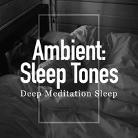 Deep Meditation Sleep - Ambient: Sleep Tones