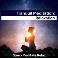 Sleep Meditate Relax - Tranquil Meditation: Relaxation