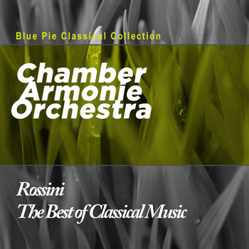 Chamber Armonie Orchestra - The Best of Classical Music: Rossini