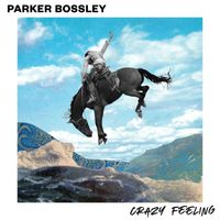 Parker Bossley - Crazy Feeling