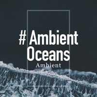 Ambient - # Ambient Oceans