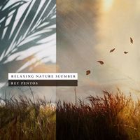 Rey Pentos - Relaxing Nature Slumber