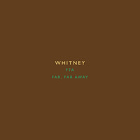 Whitney - FTA b/w Far, Far Away