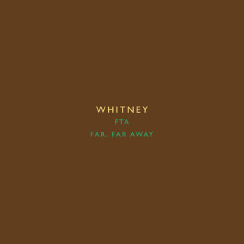 Whitney - FTA b/w Far, Far Away