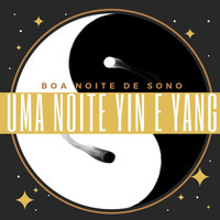 Ana Sofia Yang - Uma Noite Yin e Yang: Equilibrar Energias Yin e Yang no Cômodo para Ter Boa Noite de Sono