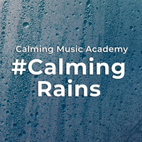 Calming Music Academy - #Calming Rains