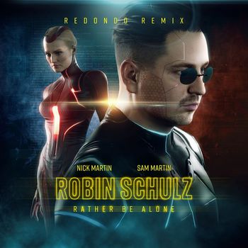 Robin Schulz & Sam Martin - Rather Be Alone (feat. Nick Martin) (Redondo Remix)