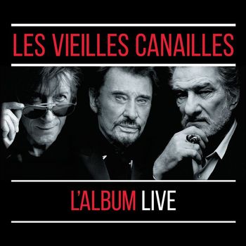 Jacques Dutronc, Johnny Hallyday & Eddy Mitchell - Les Vieilles Canailles : Le Live