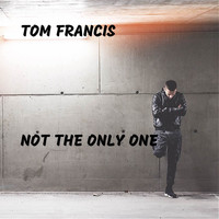 Tom Francis - Not the Only One