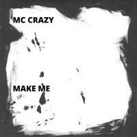 Mc Crazy - Make Me
