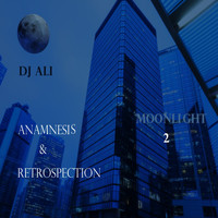 DJ ALI - Moonlight 2: Anamnesis & Retrospection