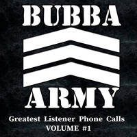 Bubba The Love Sponge - Bubba Army Greatest Listener Phone Calls, Vol. 1