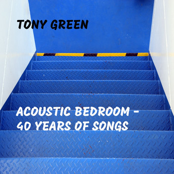 Tony Green - Acoustic Bedroom - 40 Years of Songs