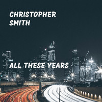 Christopher Smith - All These Years