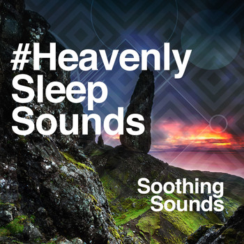 Soothing Sounds - #Heavenly Sleep Sounds