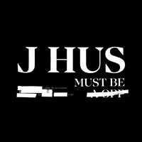 J Hus - Must Be (Explicit)