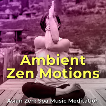 Asian Zen: Spa Music Meditation - Ambient Zen Motions