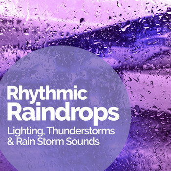 Lighting, Thunderstorms & Rain Storm Sounds - Rhythmic Raindrops