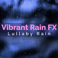 Lullaby Rain - Vibrant Rain FX