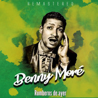 Benny Moré - Rumberos de ayer (Remastered)