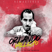 Orlando Vallejo - Cuando ya no me quieras (Remastered)