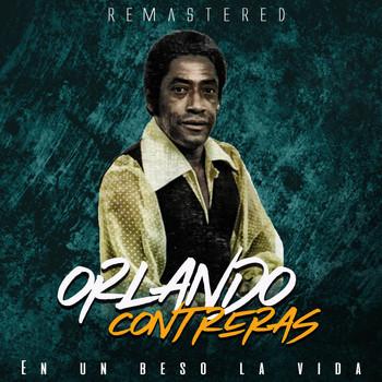 Orlando Contreras - En un beso la vida (Remastered)