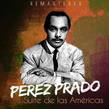Pérez Prado - Suite de las Américas (Remastered)