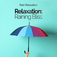 Rain Relaxation - Relaxation: Raining Bliss