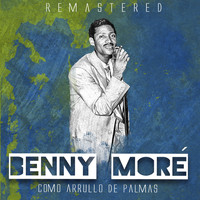Benny Moré - Como arrullo de palmas (Remastered)