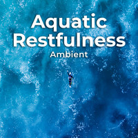Ambient - Aquatic Restfulness