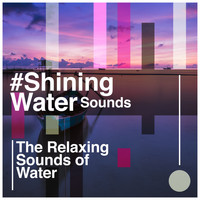 The Relaxing Sounds of Water - #Shining Water Sounds