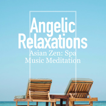 Asian Zen: Spa Music Meditation - Angelic Relaxations