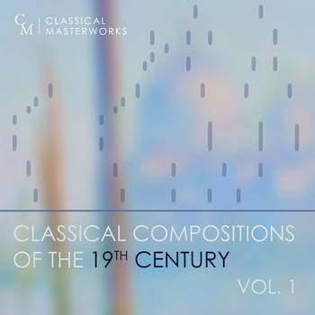 Various Artists - Classical Masterworks: Classical Compositions of the 19th Century, Vol. 1
