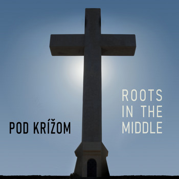 Roots In The Middle - Pod Krížom