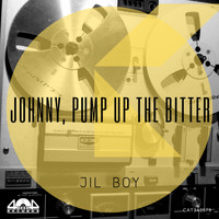 Jil Boy - Johnny, Pump Up The Bitter