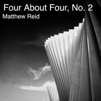 Matthew Reid - Four About Four, No. 2