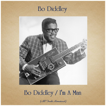 Bo Diddley - Bo Diddley / I'm A Man (All Tracks Remastered)