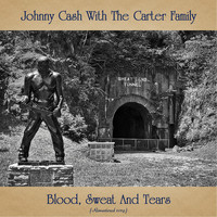 Johnny Cash with The Carter Family - Blood, Sweat And Tears (Remastered 2019)