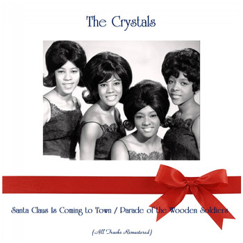 The Crystals - Santa Claus Is Coming to Town / Parade of the Wooden Soldiers (Remastered 2019)