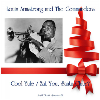 Louis Armstrong and The Commanders - Cool Yule / Zat You, Santa Claus? (All Tracks Remastered)